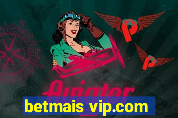 betmais vip.com